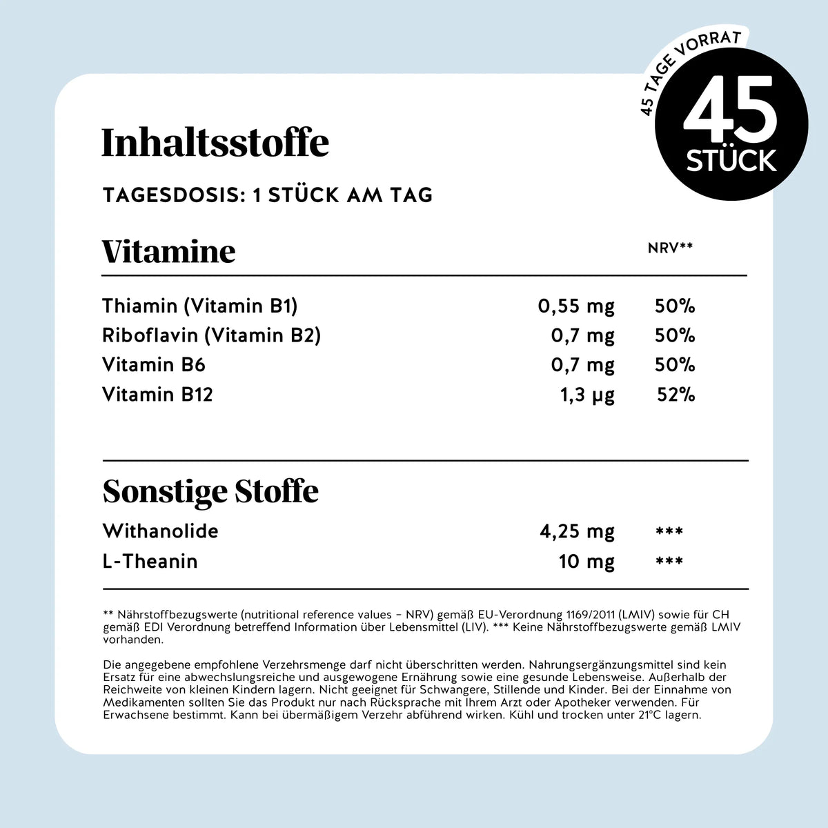 Bears with Benefits Keepin’ it Calm Vitamin – Nährwerttabelle pro Tagesdosis (1 Stück): Vitamin B1 0,55 mg, Vitamin B2 0,7 mg, Vitamin B6 0,7 mg, Vitamin B12 1,3 µg, Withanolide 4,25 mg, L-Theanin 10 mg, 45 Stück Packung, zuckerfrei & vegan